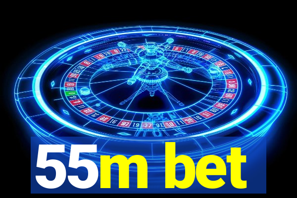 55m bet